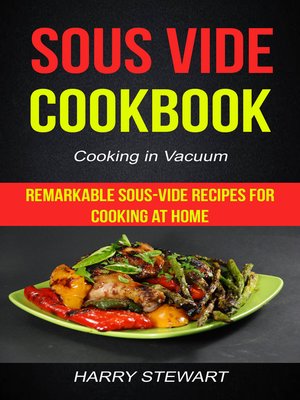 cover image of Sous Vide Cookbook: Remarkable Sous-Vide Recipes for Cooking at Home (Cooking in Vacuum)